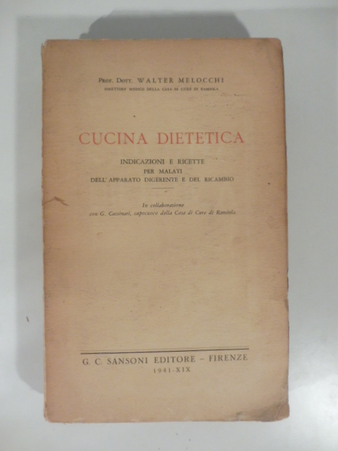 Cucina dietetica. Indicazioni e ricette per malati dell'apparato digerente e del ricambio. In collaborazione con G. Cassinari capocuoco della Casa di cure di Ramiola